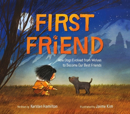 First Friend: How Dogs Evolved from Wolves to Become Our Best Friends by Kersten Hamilton 9781250895295