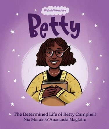 Welsh Wonders: Betty - The Determined Life of Betty Campbell by Nia Morais 9781914303326