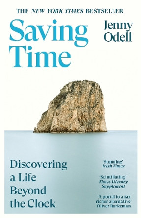 Saving Time: Discovering a Life Beyond the Clock (THE NEW YORK TIMES BESTSELLER) by Jenny Odell 9781529924619