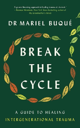 Break the Cycle: A Guide to Healing Intergenerational Trauma by Dr Mariel Buqué 9781785044281