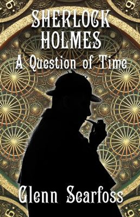 Sherlock Holmes: A Question Of Time by Glenn Searfoss 9781804241851