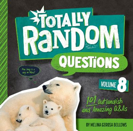 Totally Random Questions Volume 8: 101 Outlandish and Amazing Q&As by Melina Gerosa Bellows 9780593516430