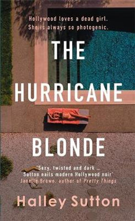 The Hurricane Blonde: Lose yourself in the glittering allure and dark underbelly of Hollywood by Halley Sutton 9780749030629