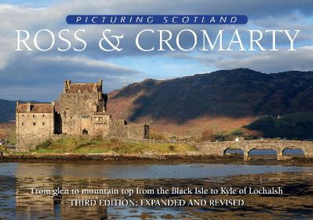 Ross & Cromarty: Picturing Scotland: From glen to mountain top from the Black Isle to Kyle of Lochalsh by Colin Nutt 9781788180207