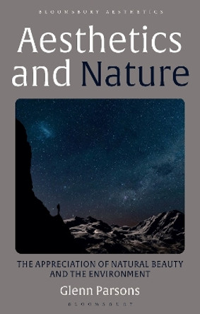Aesthetics and Nature: The Appreciation of Natural Beauty and the Environment by Dr Glenn Parsons 9781350121591