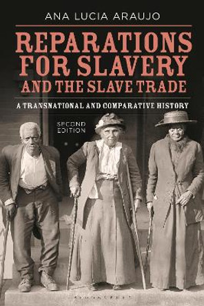 Reparations for Slavery and the Slave Trade: A Transnational and Comparative History by Professor Ana Lucia Araujo 9781350297661