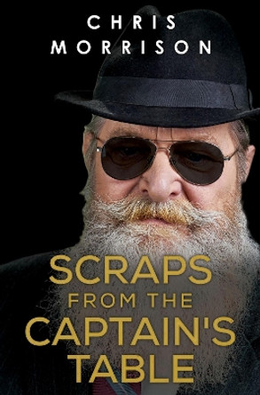 Scraps from The Captain's Table by Chris Morrison 9781800166073