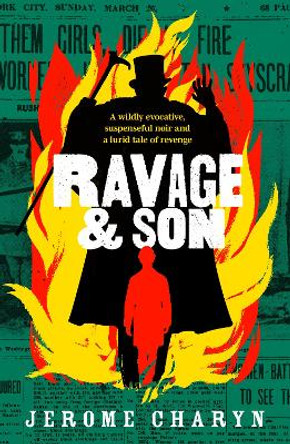Ravage & Son: A dark, thrilling new novel of corruption in 19th-century New York by Jerome Charyn 9781915798206