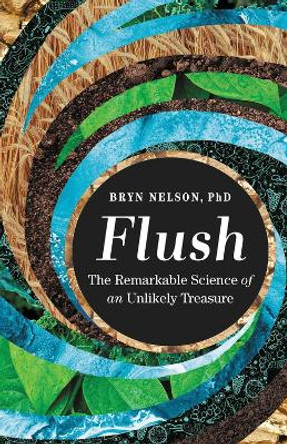 Flush: The Remarkable Science of an Unlikely Treasure by Bryn Nelson 9781538720011