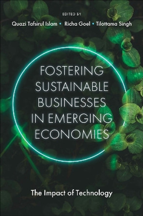 Fostering Sustainable Businesses in Emerging Economies: The Impact of Technology by Quazi Tafsirul Islam 9781804556412
