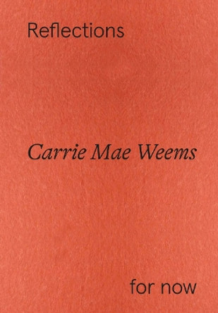 Carrie Mae Weems: Reflections for now by Florence Ostende 9783775755559