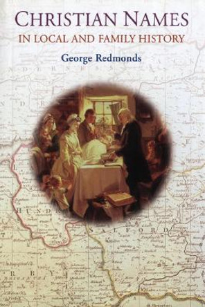 Christian Names in Local and Family History by George Redmonds 9781550025071