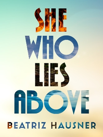 She Who Lies Above by Beatriz Hausner 9781771668200