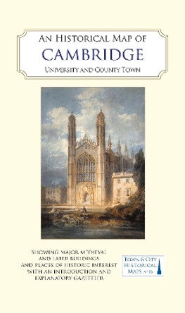 An Historical Map of Cambridge: University and County Town by Tony Kirby 9781838071950