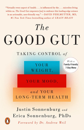 The Good Gut: Taking Control of Your Weight, Your Mood, and Your Long-Term Health by Justin Sonnenburg