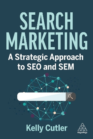 Search Marketing: A Strategic Approach to SEO and SEM by Kelly Cutler 9781398612808