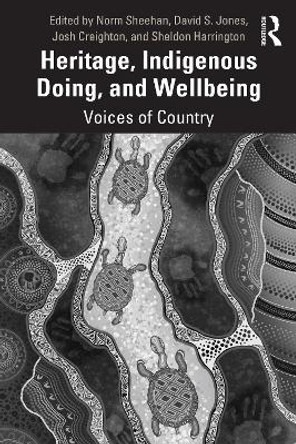 Heritage, Indigenous Doing, and Wellbeing: Voices of Country by Norm Sheehan 9780367706883