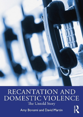 Recantation and Domestic Violence: The Untold Story Amy Bonomi (Harborview Injury Prevention and Research Center) 9781032391670