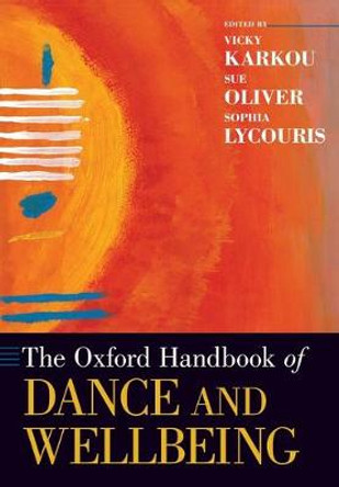 The Oxford Handbook of Dance and Wellbeing by Vicky Karkou