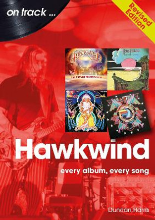Hawkwind On Track Revised Edition: Every Album, Every Song by Duncan Harris 9781789522907