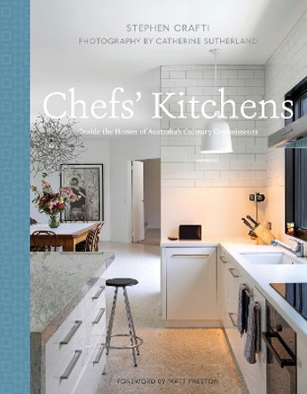 Chefs' Kitchens: Inside the Homes of Australia's Culinary Connoisseurs by Stephen Crafti 9781864708769