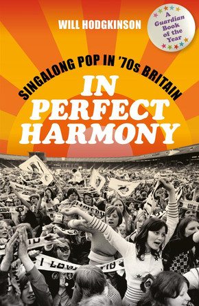 In Perfect Harmony: Singalong Pop in ’70s Britain by Will Hodgkinson 9781788705639