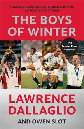 The Boys of Winter: England's 2003 Rugby World Cup Win, As Told By The Team by Lawrence Dallaglio 9781788706568