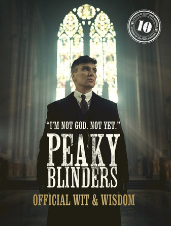 Peaky Blinders: Official Wit & Wisdom: 'I'm not God. Not yet.' by Peaky Blinders 9780711288782