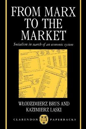 From Marx to the Market: Socialism in Search of an Economic System by Wlodzimierz Brus