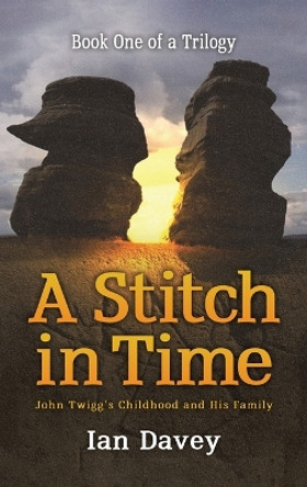 Book One of a Trilogy - A Stitch in Time: John Twigg's Childhood and His Family by Ian Davey 9781035804108