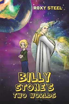 Billy Stone's Two Worlds by Roxy Steel 9781398411340