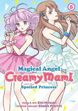 Magical Angel Creamy Mami and the Spoiled Princess Vol. 5 by Emi Mitsuki 9781638587194