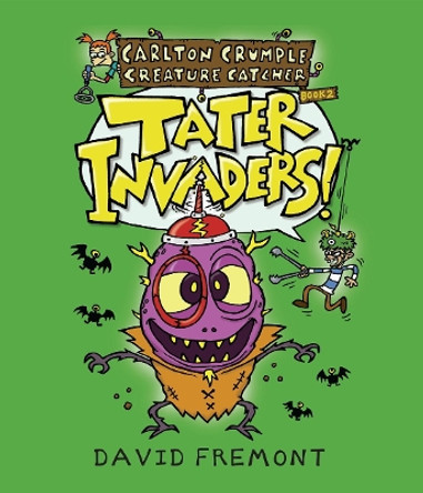 Carlton Crumple Creature Catcher 2: Tater Invaders! by David Fremont 9781645950622