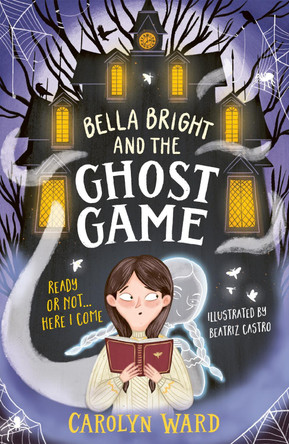 Bella Bright and the Ghost Game by Carolyn Ward 9781801300957