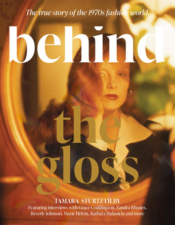 Behind the Gloss: Disco, divas and dressing up. Welcome to the wild world of 1970s fashion by Tamara Sturtz-Filby 9781802794038