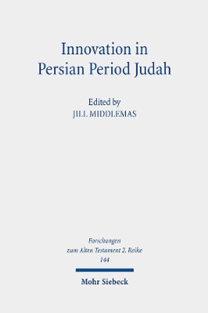 Innovation in Persian Period Judah: Royal and Temple Ideology in Comparative Perspective by Jill Middlemas 9783161612367