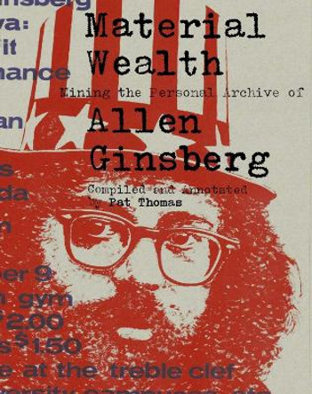 Material Wealth: Mining the Personal Archive of Allen Ginsberg by Pat Thomas 9781648230363