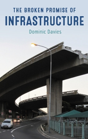 The Broken Promise of Infrastructure by Dominic Davies 9781913546359
