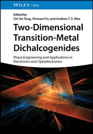 Two-Dimensional Transition-Metal Dichalcogenides: Phase Engineering and Applications in Electronics and Optoelectronics by Chi Sin Tang 9783527350643