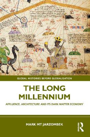 The Long Millennium: Affluence, Architecture and Its Dark Matter Economy by Mark Jarzombek 9781032244167