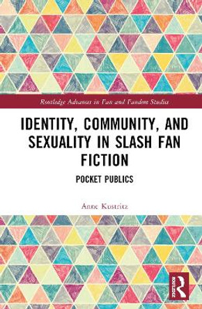 Identity, Community, and Sexuality in Slash Fan Fiction: Pocket Publics by Anne Kustritz 9781032584331