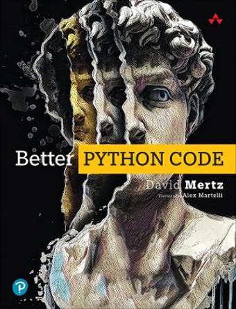 Better Python Code: A Guide for Aspiring Experts by David Mertz 9780138320942