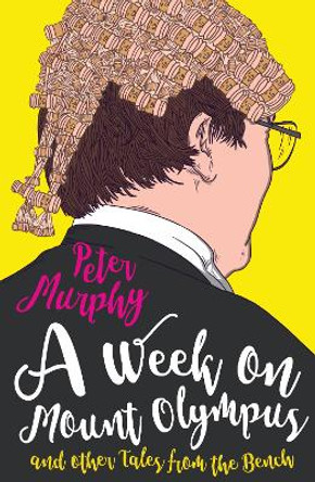 A Week on Mount Olympus: and other Tales from the Bench by Peter Murphy 9780857305701