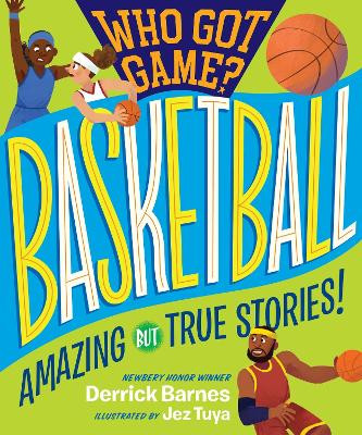 Who Got Game?: Basketball: Amazing but True Stories! by Derrick D. Barnes 9781523505548