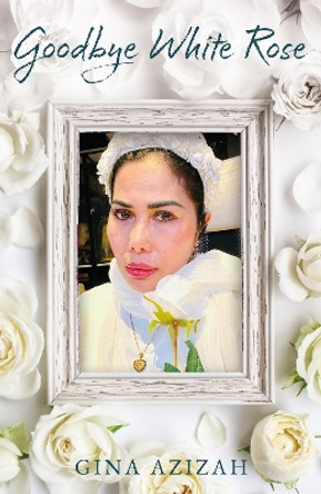 Goodbye White Rose by Gina Azizah 9781805142058