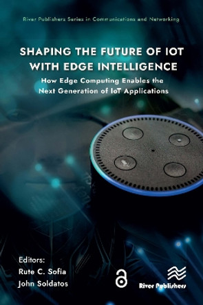 Shaping the Future of IoT with Edge Intelligence: How Edge Computing Enables the Next Generation of IoT Applications by Rute C. Sofia 9788770040273