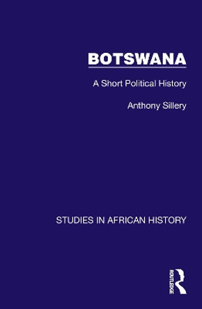 Botswana: A Short Political History by Anthony Sillery 9781032616834