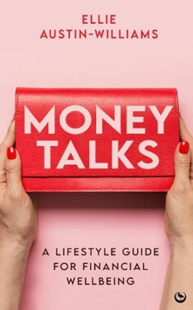 Money Talks: A Lifestyle Guide for Financial Wellbeing by Ellie Austin-Williams 9781786787996