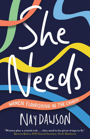 She Needs: women flourishing in the church by Nay Dawson 9781789744521