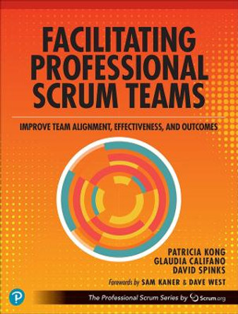 Facilitating Professional Scrum Teams: Improve Team Alignment, Effectiveness and Outcomes by Patricia Kong 9780138196141